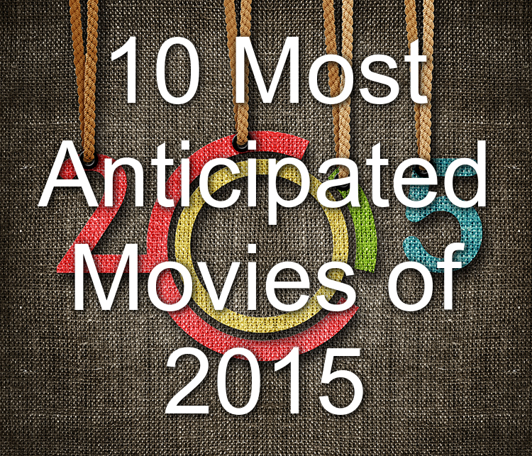 Read more about the article 10 Most Anticipated Movies of 2015